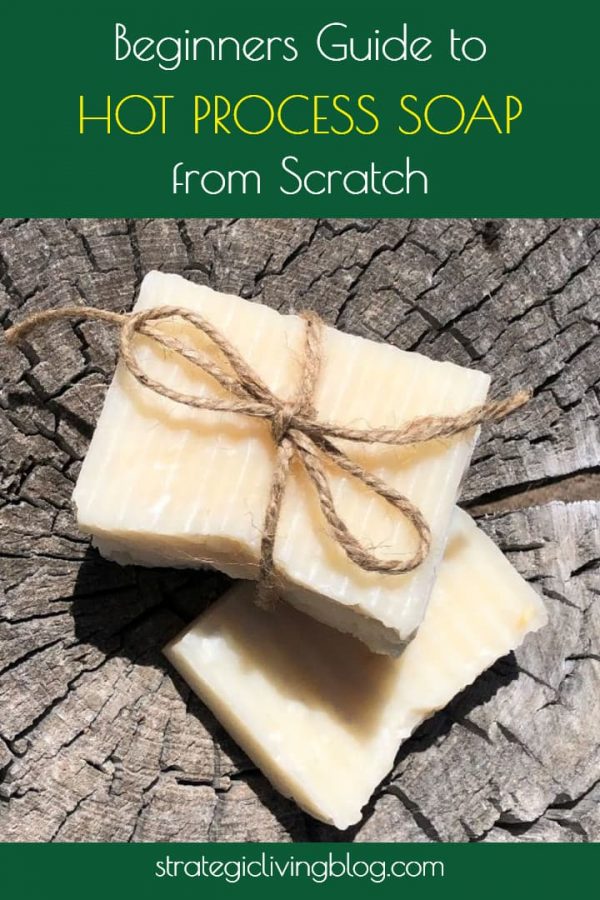 Beginners Guide to Hot Process Soap from Scratch | Strategic Living Blog